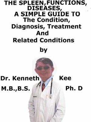 cover image of The Spleen, Functions, Diseases, a Simple Guide to the Condition, Diagnosis, Treatment and Related Conditions